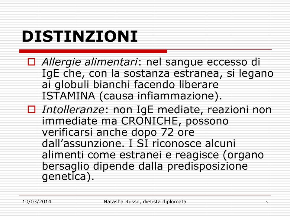 Intolleranze: non IgE mediate, reazioni non immediate ma CRONICHE, possono verificarsi anche dopo 72 ore dall