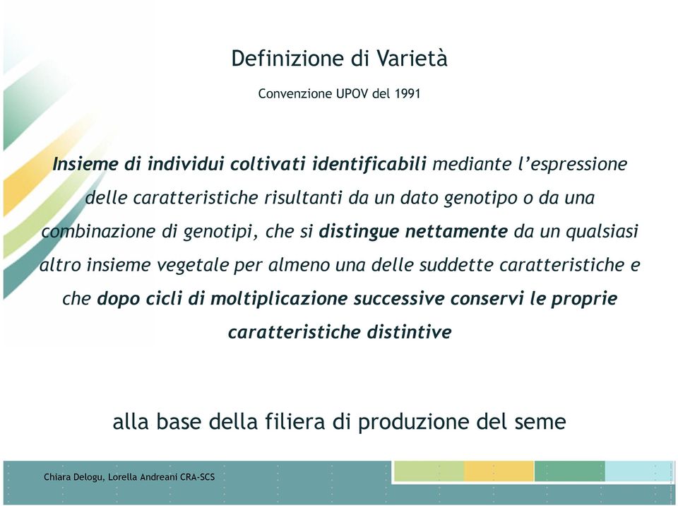 distingue nettamente da un qualsiasi altro insieme vegetale per almeno una delle suddette caratteristiche e che