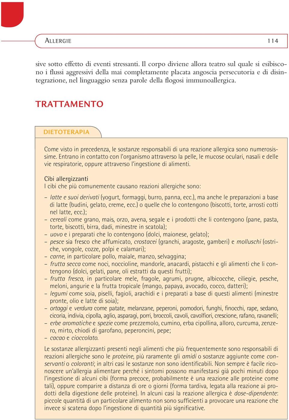 immunoallergica. TRATTAMENTO DIETOTERAPIA Come visto in precedenza, le sostanze responsabili di una reazione allergica sono numerosissime.