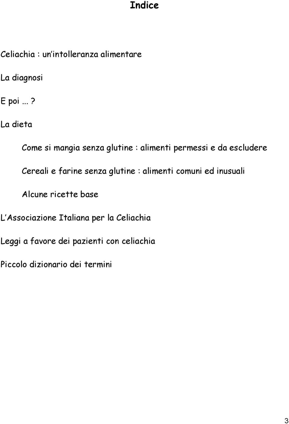 e farine senza glutine : alimenti comuni ed inusuali Alcune ricette base L