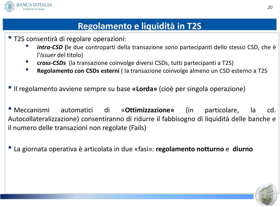 regolamento avviene sempre su base «Lorda» (cioè per singola operazione) Meccanismi automatici di «Ottimizzazione» (in particolare, la cd.