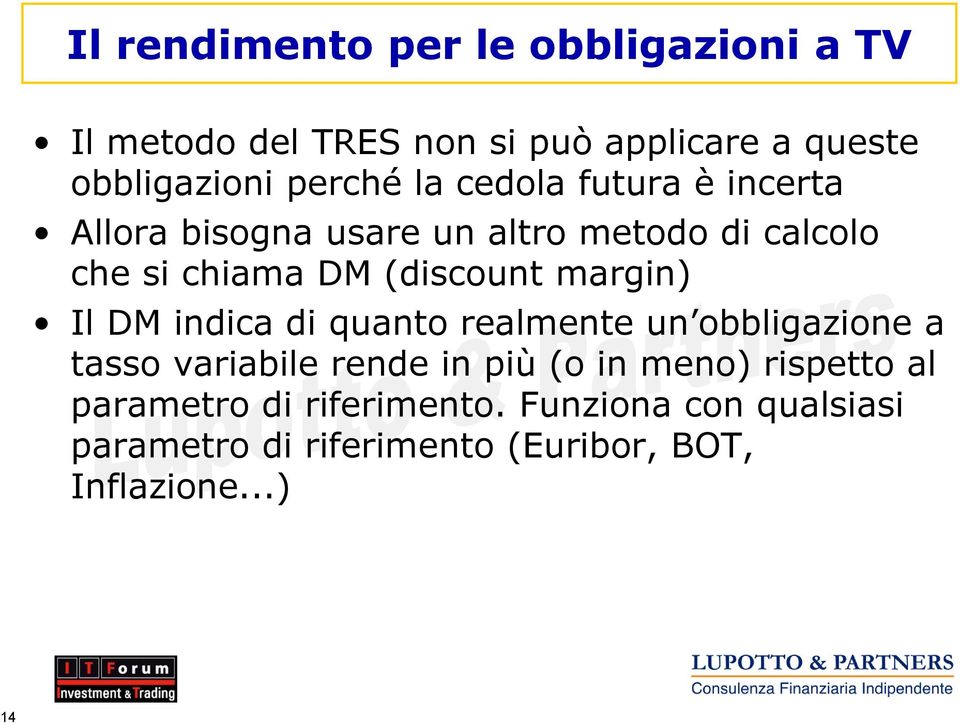 (discount margin) Il DM indica di quanto realmente un obbligazione a tasso variabile rende in più (o in