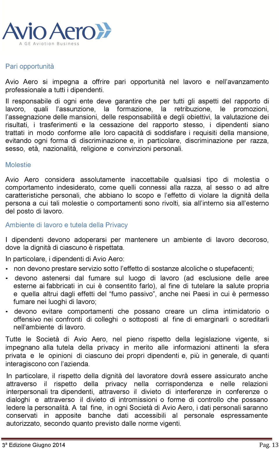 responsabilità e degli obiettivi, la valutazione dei risultati, i trasferimenti e la cessazione del rapporto stesso, i dipendenti siano trattati in modo conforme alle loro capacità di soddisfare i