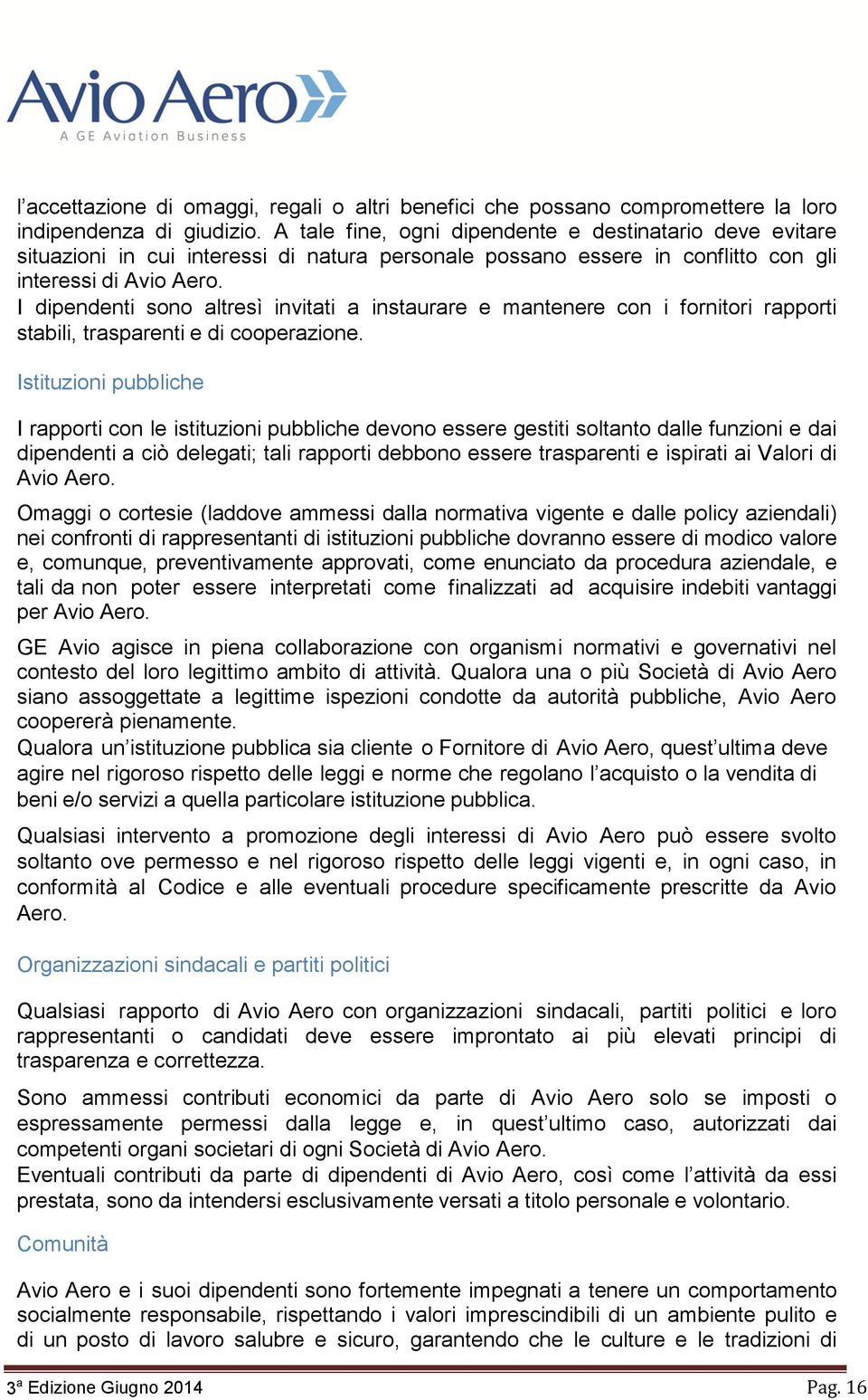 I dipendenti sono altresì invitati a instaurare e mantenere con i fornitori rapporti stabili, trasparenti e di cooperazione.