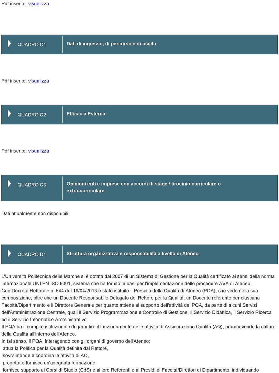 QUADRO D1 Struttura organizzativa e responsabilità a livello di Ateneo L' Marche si è dotata dal 2007 di un Sistema di Gestione per la Qualità certificato ai sensi della norma internazionale UNI EN