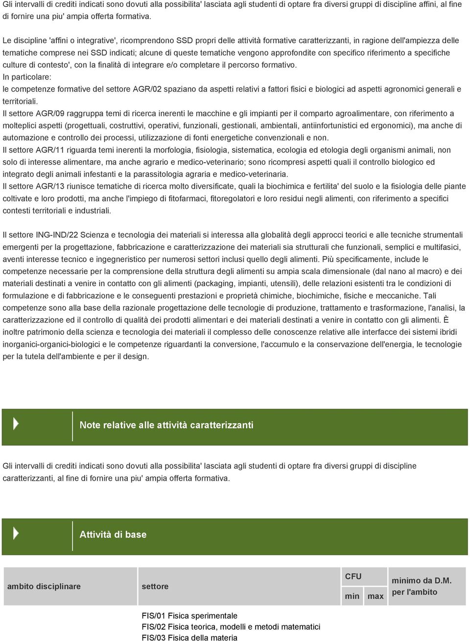 vengono approfondite con specifico riferimento a specifiche culture di contesto', con la finalità di integrare e/o completare il percorso formativo.