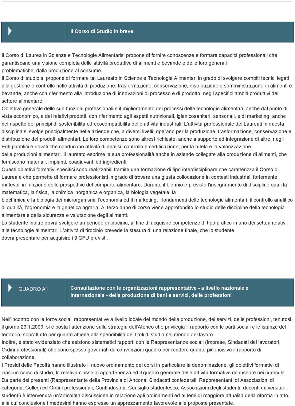 Il Corso di studio si propone di formare un Laureato in Scienze e Tecnologie Alimentari in grado di svolgere compiti tecnici legati alla gestione e controllo nelle attività di produzione,