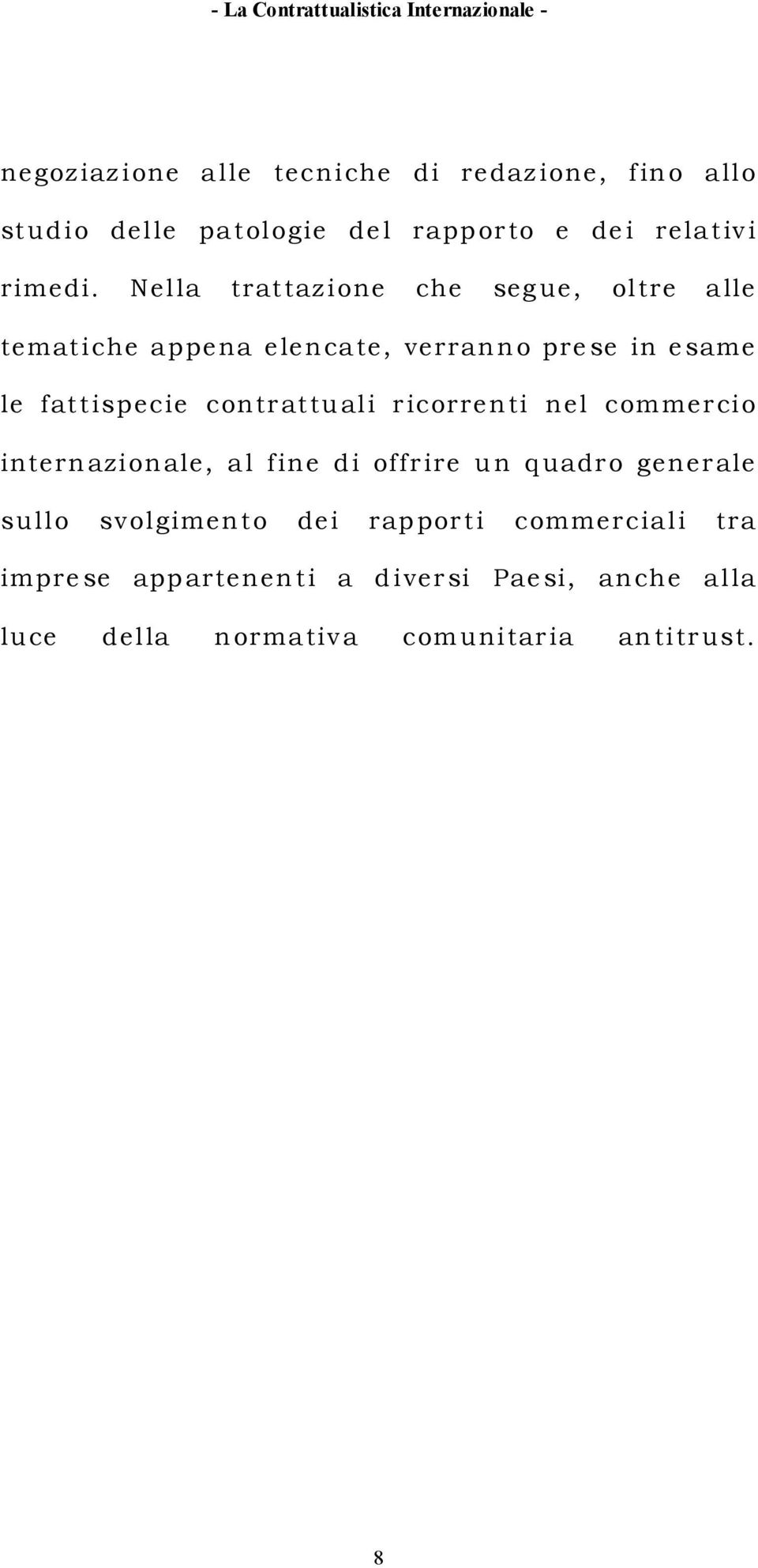 contrattuali ricorrenti nel commercio internazionale, al fine di offrire un quadro generale sullo svolgimento