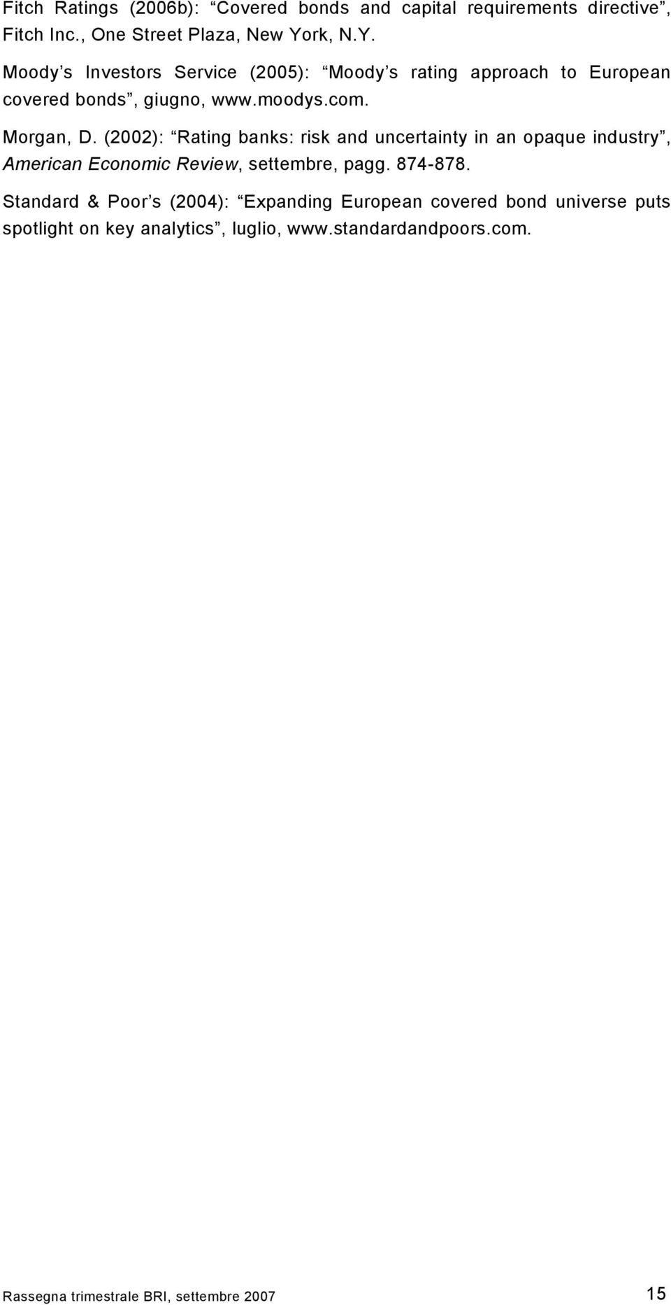 (2002): Rating banks: risk and uncertainty in an opaque industry, American Economic Review, settembre, pagg. 874-878.