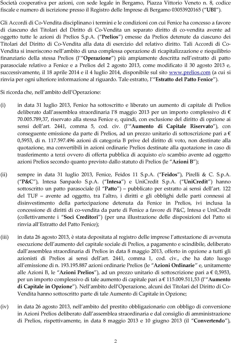 oggetto tutte le azioni di Prelios S.p.A. ( Prelios ) emesse da Prelios detenute da ciascuno dei Titolari del Diritto di Co-Vendita alla data di esercizio del relativo diritto.