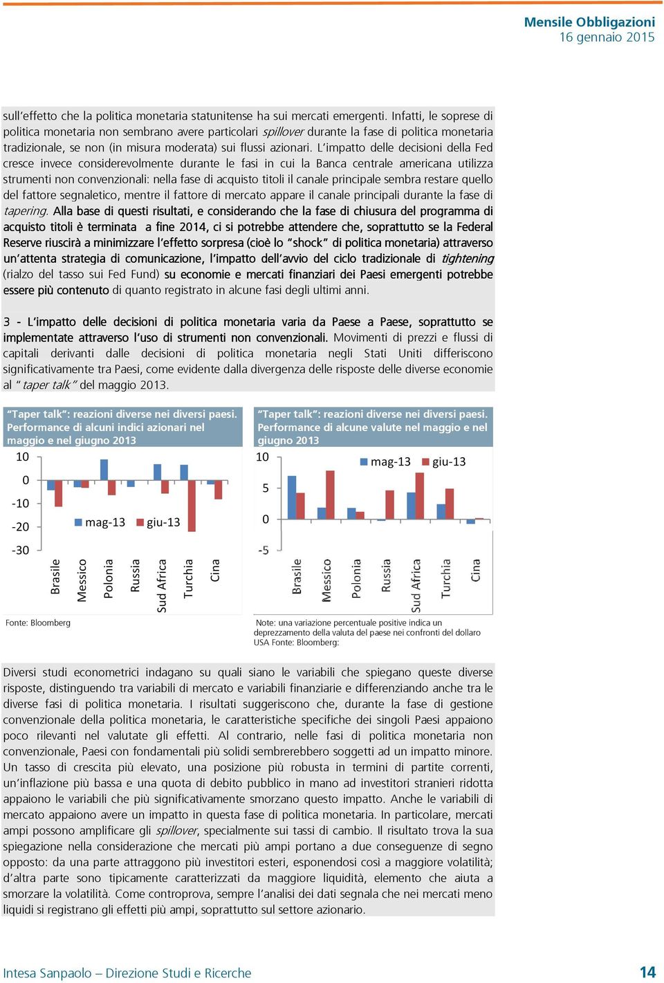 L impatto delle decisioni della Fed cresce invece considerevolmente durante le fasi in cui la Banca centrale americana utilizza strumenti non convenzionali: nella fase di acquisto titoli il canale