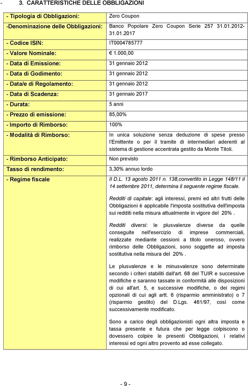 000,00 - Data di Emissione: 31 gennaio 2012 - Data di Godimento: 31 gennaio 2012 - Data/e di Regolamento: 31 gennaio 2012 - Data di Scadenza: 31 gennaio 2017 - Durata: 5 anni - Prezzo di emissione: