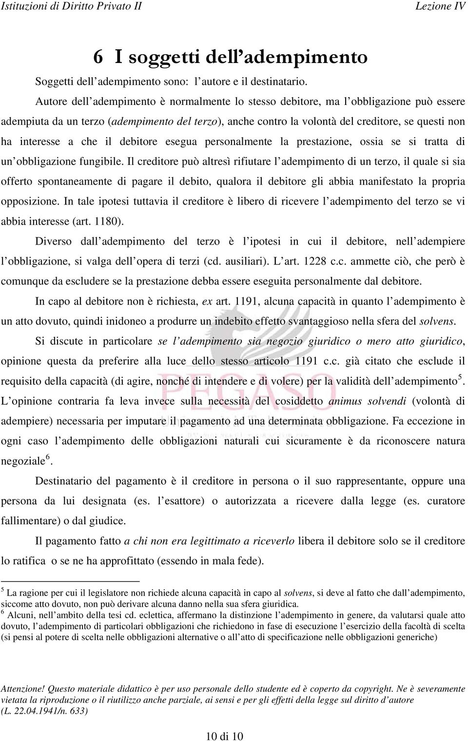 a che il debitore esegua personalmente la prestazione, ossia se si tratta di un obbligazione fungibile.