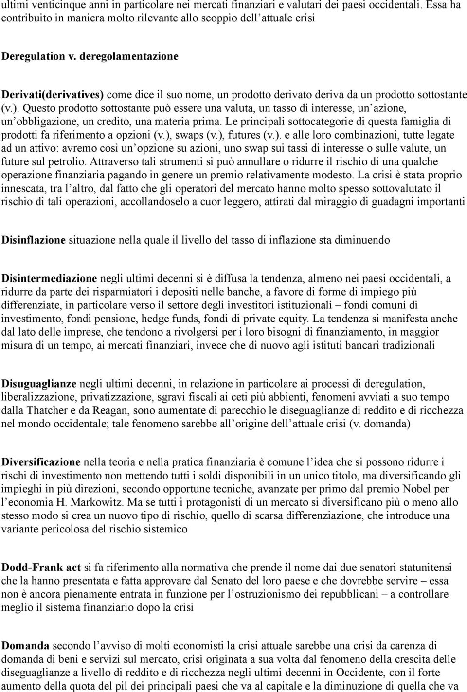 Le principali sottocategorie di questa famiglia di prodotti fa riferimento a opzioni (v.),