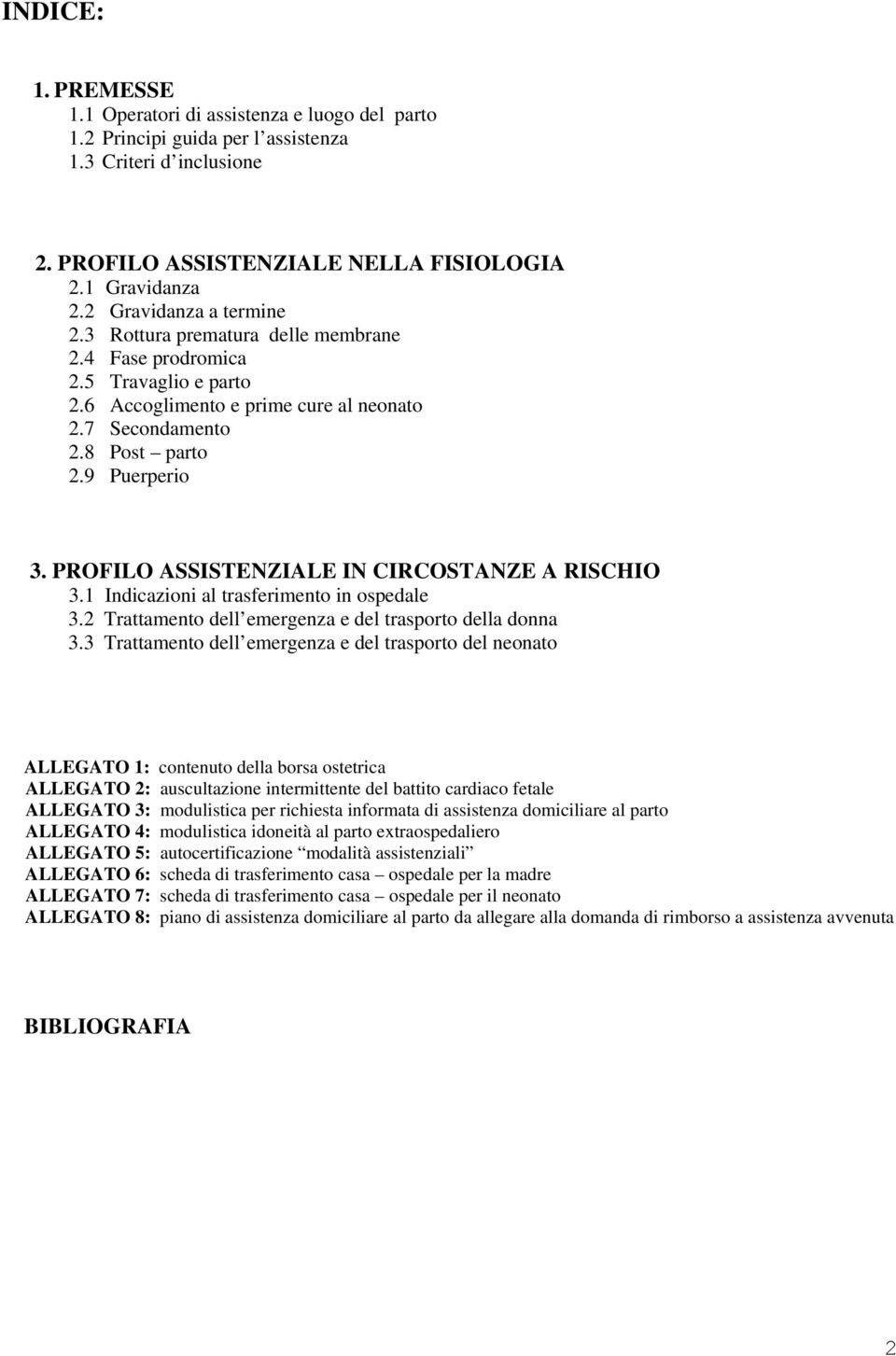 PROFILO ASSISTENZIALE IN CIRCOSTANZE A RISCHIO 3.1 Indicazioni al trasferimento in ospedale 3.2 Trattamento dell emergenza e del trasporto della donna 3.