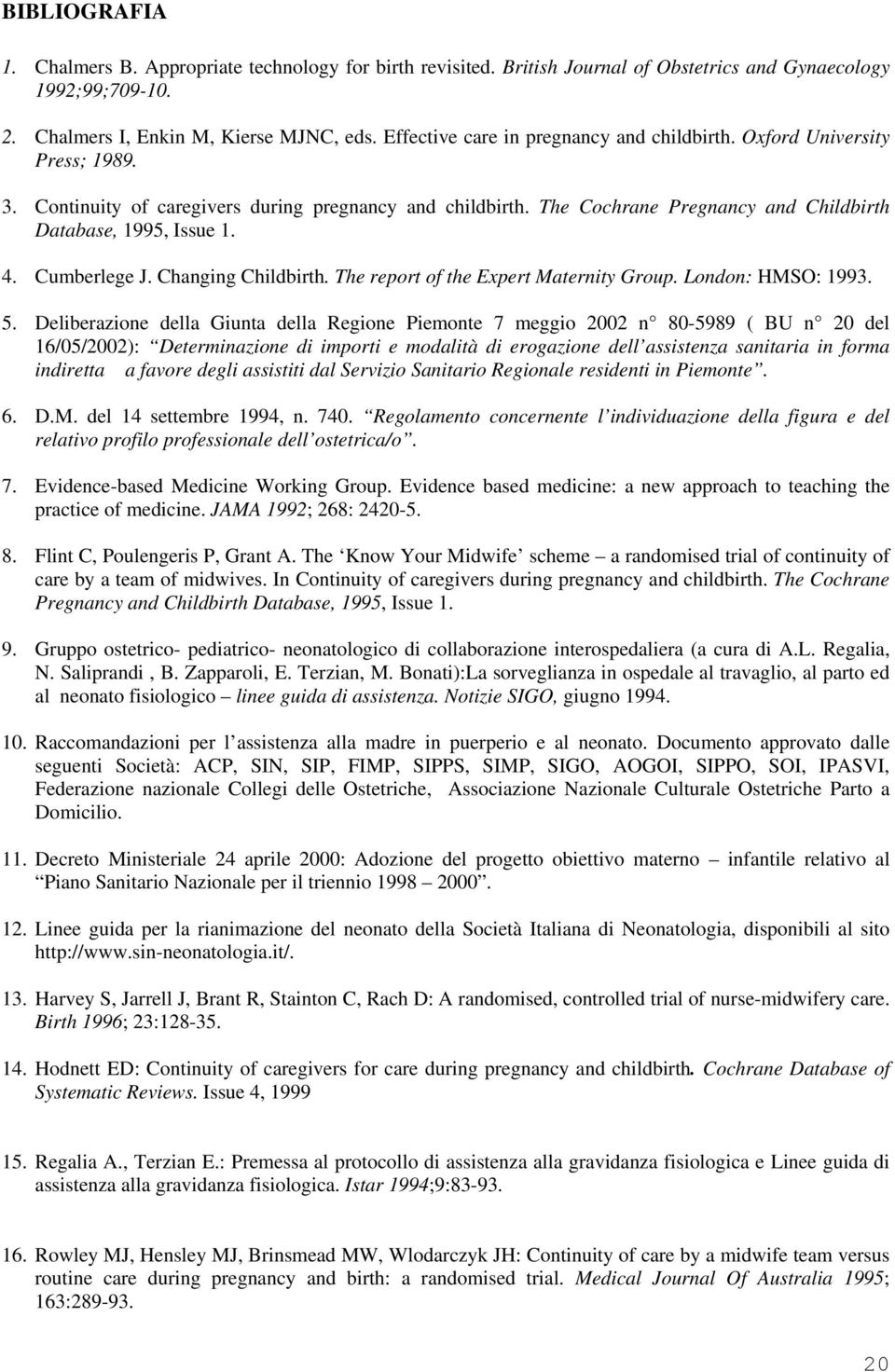 4. Cumberlege J. Changing Childbirth. The report of the Expert Maternity Group. London: HMSO: 1993. 5.