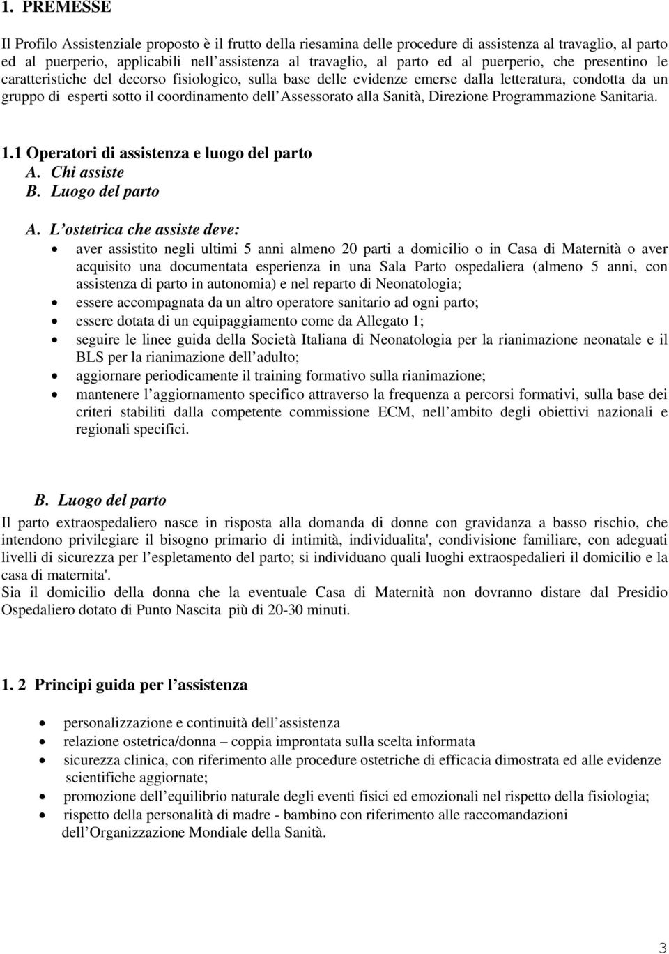 alla Sanità, Direzione Programmazione Sanitaria. 1.1 Operatori di assistenza e luogo del parto A. Chi assiste B. Luogo del parto A.