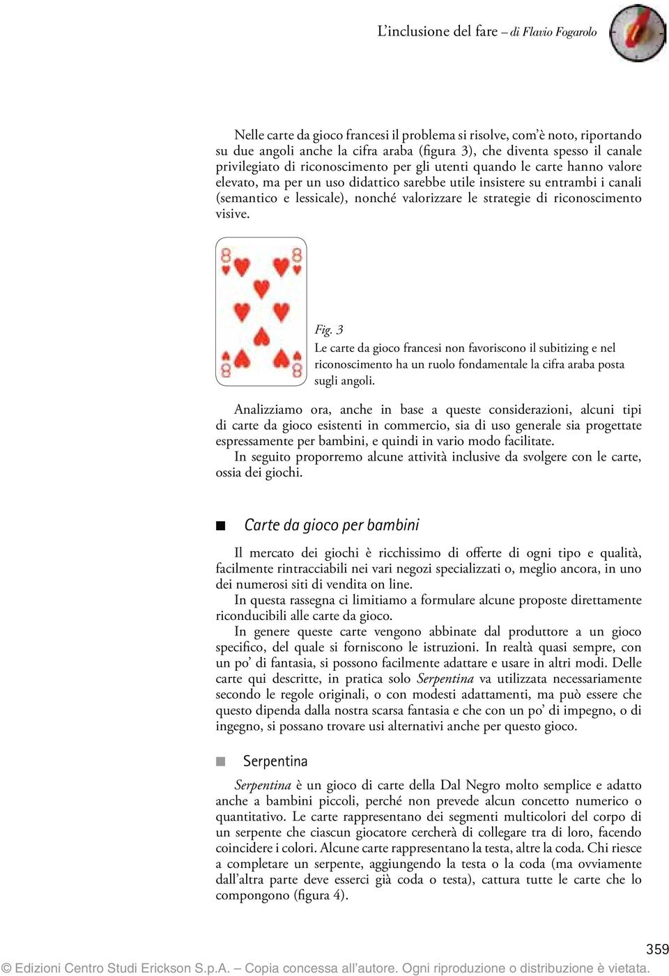 strategie di riconoscimento visive. Fig. 3 Le carte da gioco francesi non favoriscono il subitizing e nel riconoscimento ha un ruolo fondamentale la cifra araba posta sugli angoli.