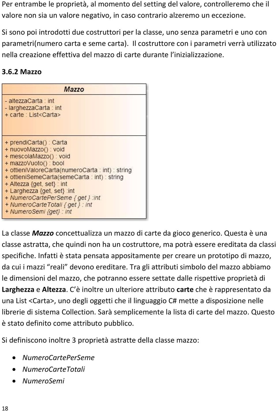 Il costruttore con i parametri verrà utilizzato nella creazione effettiva del mazzo di carte durante l inizializzazione. 3.6.2 Mazzo La classe Mazzo concettualizza un mazzo di carte da gioco generico.