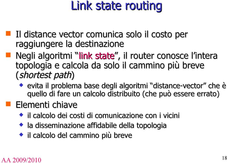 algoritmi distance-vector che è quello di fare un calcolo distribuito (che può essere errato) Elementi chiave il calcolo