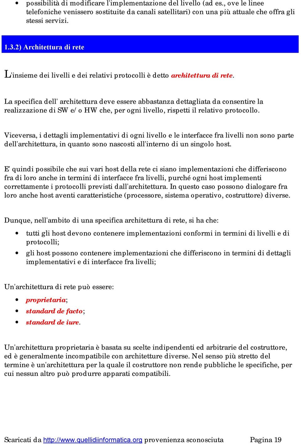 La specifica dell' architettura deve essere abbastanza dettagliata da consentire la realizzazione di SW e/o HW che, per ogni livello, rispetti il relativo protocollo.