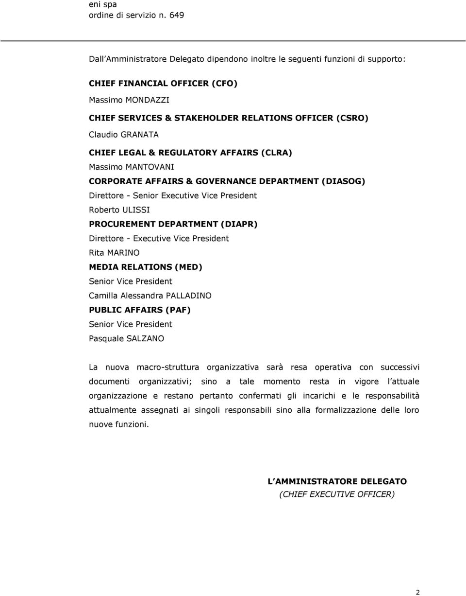 GRANATA CHIEF LEGAL & REGULATORY AFFAIRS (CLRA) Massimo MANTOVANI CORPORATE AFFAIRS & GOVERNANCE DEPARTMENT (DIASOG) Direttore - Senior Executive Vice President Roberto ULISSI PROCUREMENT DEPARTMENT