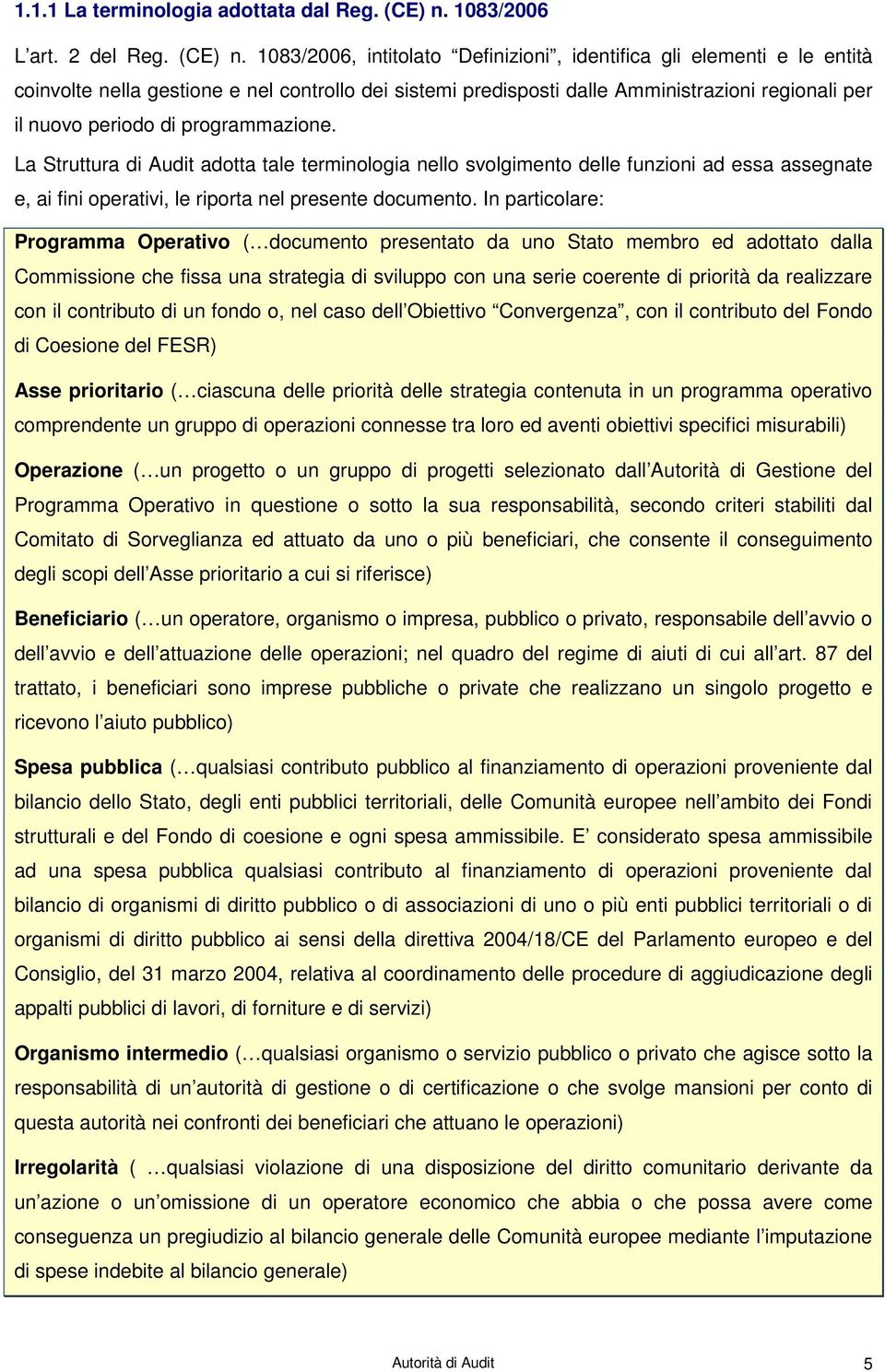 1083/2006, intitolato Definizioni, identifica gli elementi e le entità coinvolte nella gestione e nel controllo dei sistemi predisposti dalle Amministrazioni regionali per il nuovo periodo di