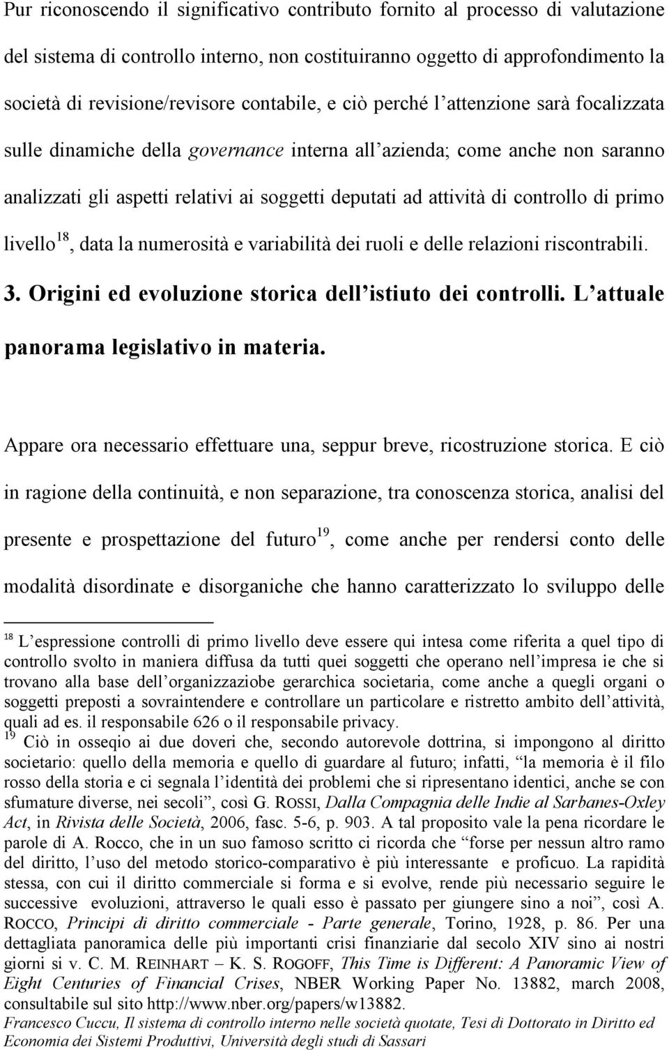 controllo di primo livello 18, data la numerosità e variabilità dei ruoli e delle relazioni riscontrabili. 3. Origini ed evoluzione storica dell istiuto dei controlli.