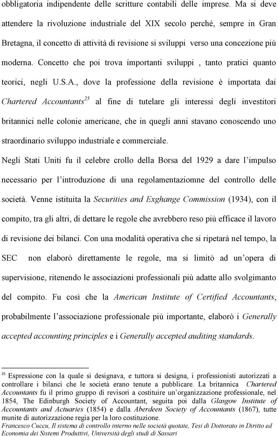 Concetto che poi trova importanti sviluppi, tanto pratici quanto teorici, negli U.S.A.