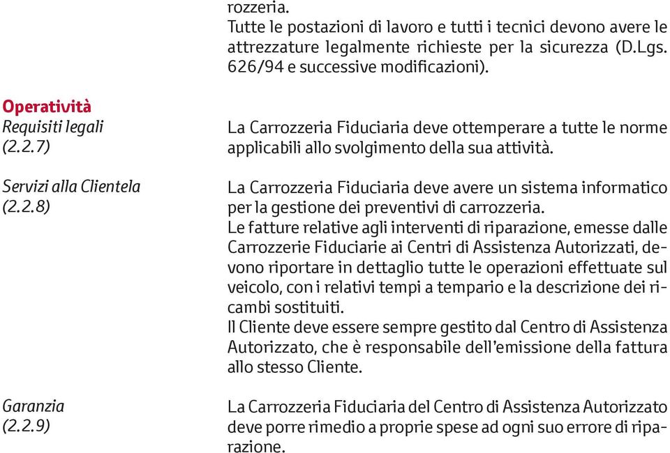 La Carrozzeria Fiduciaria deve avere un sistema informatico per la gestione dei preventivi di carrozzeria.