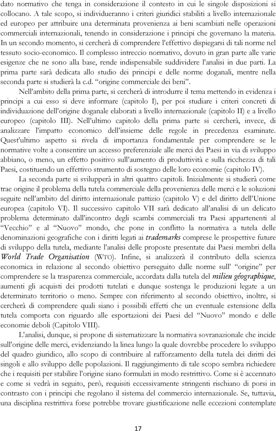 internazionali, tenendo in considerazione i principi che governano la materia. In un secondo momento, si cercherà di comprendere l effettivo dispiegarsi di tali norme nel tessuto socio-economico.