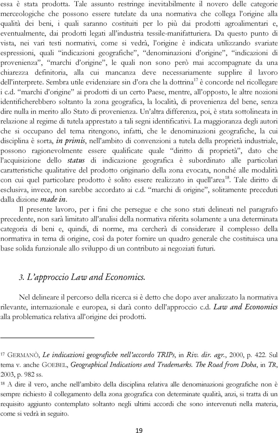 lo più dai prodotti agroalimentari e, eventualmente, dai prodotti legati all industria tessile-manifatturiera.