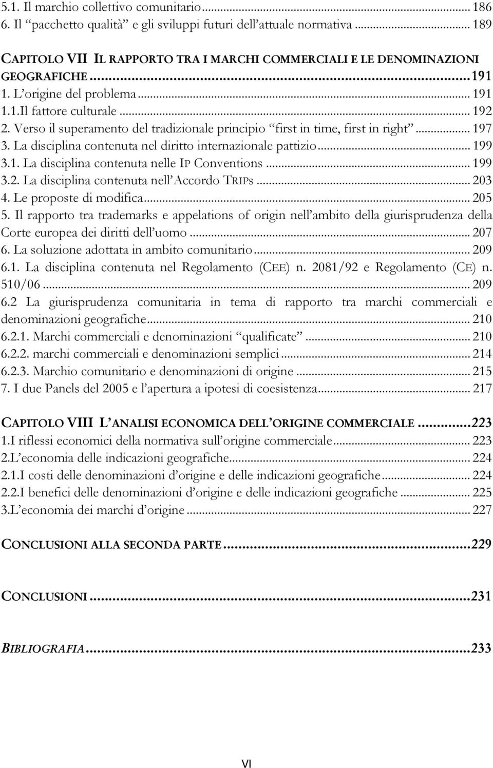 Verso il superamento del tradizionale principio first in time, first in right... 197 3. La disciplina contenuta nel diritto internazionale pattizio... 199 3.1. La disciplina contenuta nelle IP Conventions.