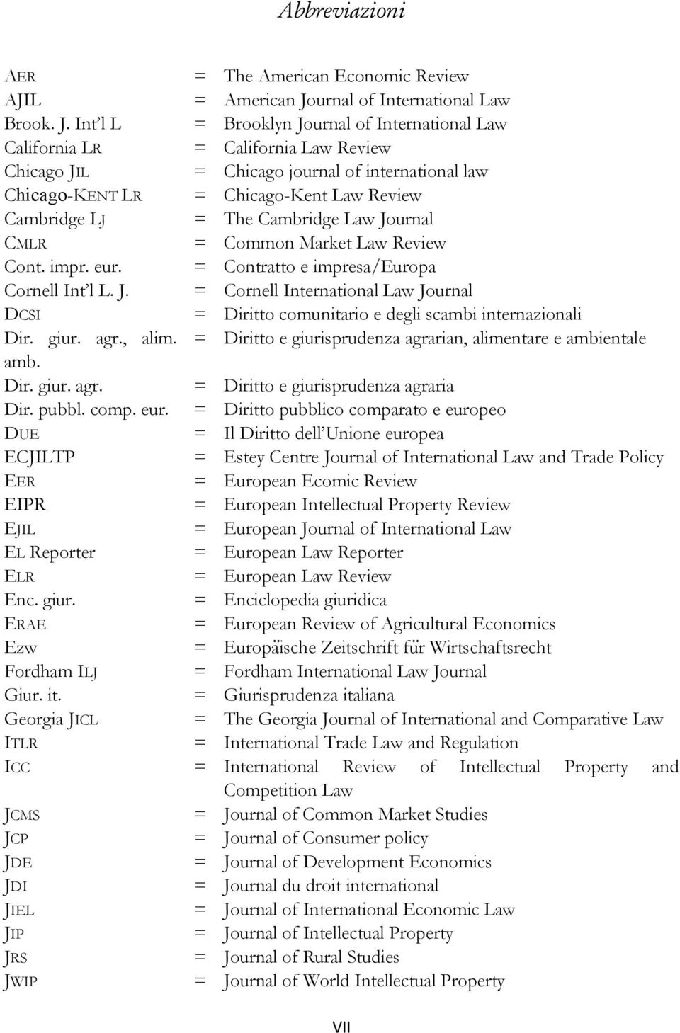 Int l L = Brooklyn Journal of International Law California LR = California Law Review Chicago JIL = Chicago journal of international law Chicago-KENT LR = Chicago-Kent Law Review Cambridge LJ = The