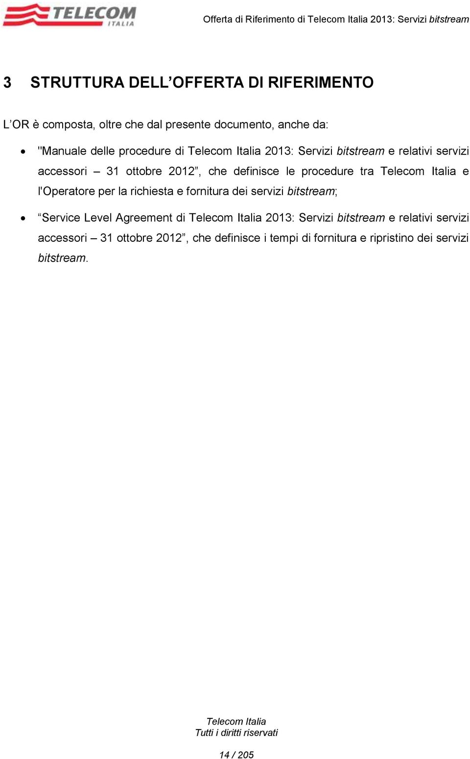 definisce le procedure tra e l'operatore per la richiesta e fornitura dei servizi bitstream; Service Level Agreement di 2013: