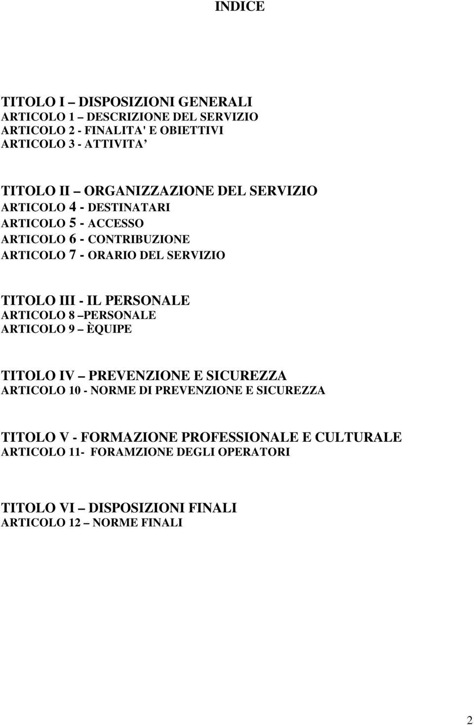 III - IL PERSONALE ARTICOLO 8 PERSONALE ARTICOLO 9 ÈQUIPE TITOLO IV PREVENZIONE E SICUREZZA ARTICOLO 10 - NORME DI PREVENZIONE E SICUREZZA