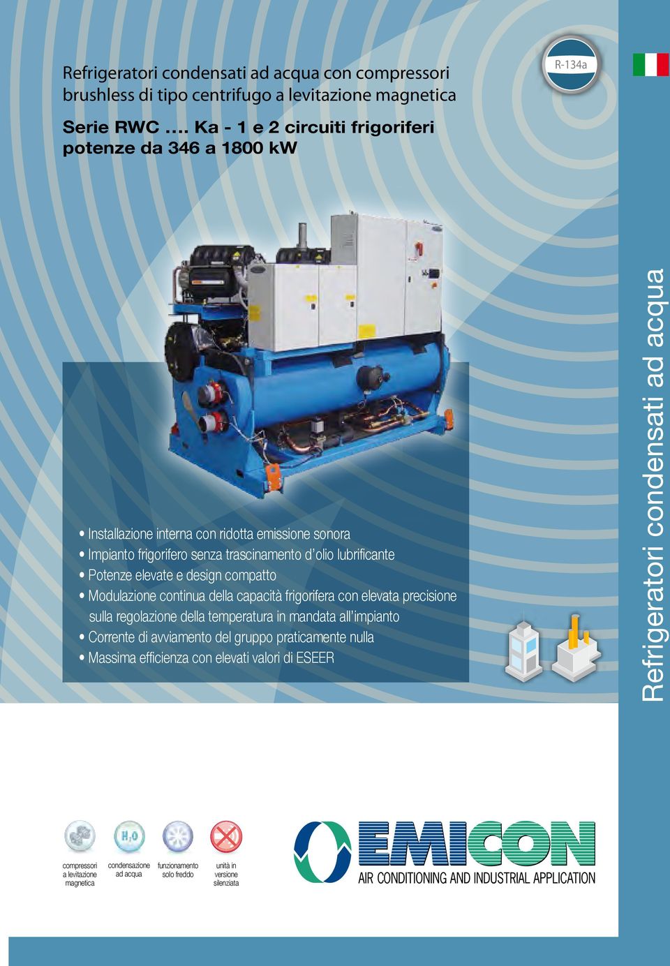 elevate e design compatto Modulazione continua della capacità frigorifera con elevata precisione sulla regolazione della temperatura in mandata all impianto Corrente di