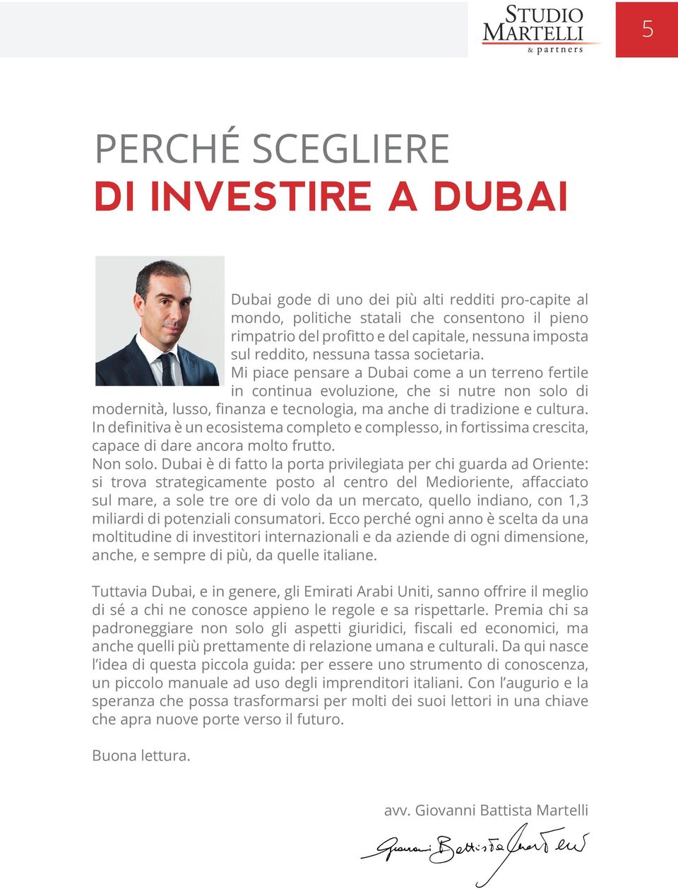 Mi piace pensare a Dubai come a un terreno fertile in continua evoluzione, che si nutre non solo di modernità, lusso, finanza e tecnologia, ma anche di tradizione e cultura.