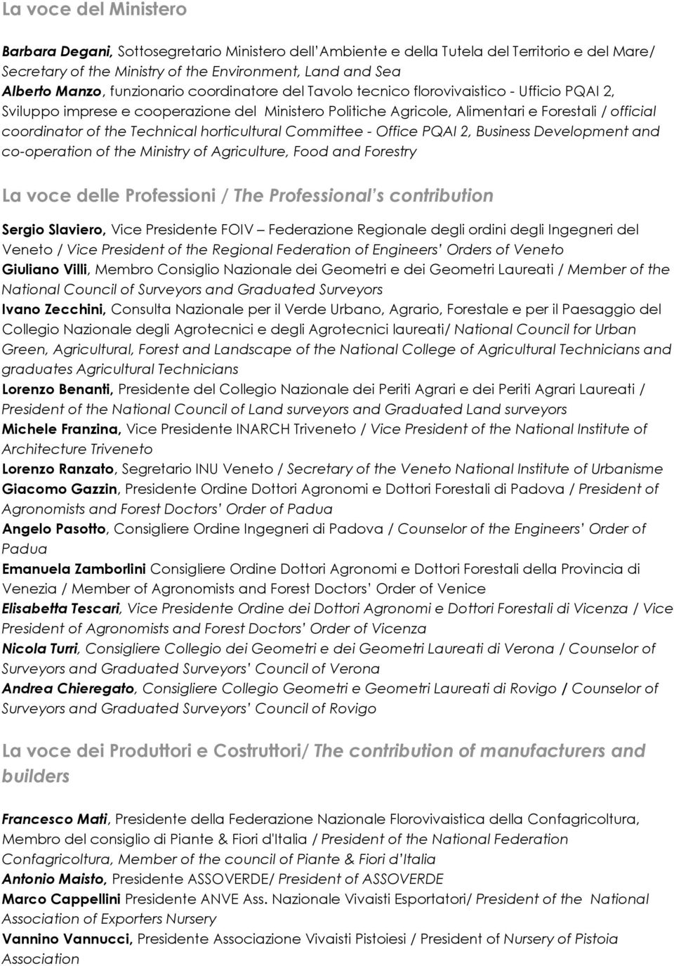 Technical horticultural Committee - Office PQAI 2, Business Development and co-operation of the Ministry of Agriculture, Food and Forestry La voce delle Professioni / The Professional s contribution