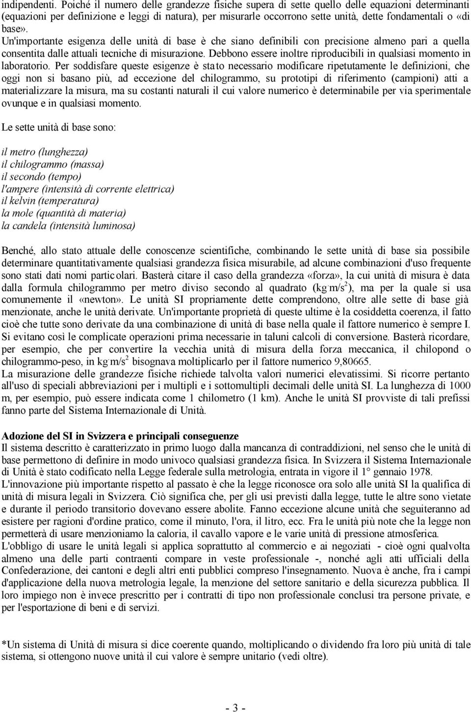 «di base». Un'importante esigenza delle unità di base è che siano definibili con precisione almeno pari a quella consentita dalle attuali tecniche di misurazione.