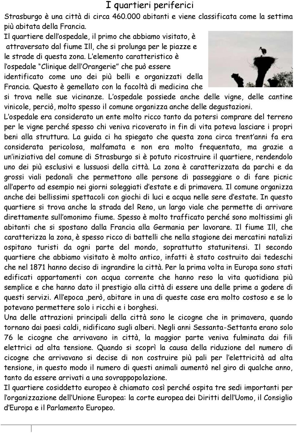 L elemento caratteristico è l ospedale Clinique dell Orangerie che può essere identificato come uno dei più belli e organizzati della Francia.