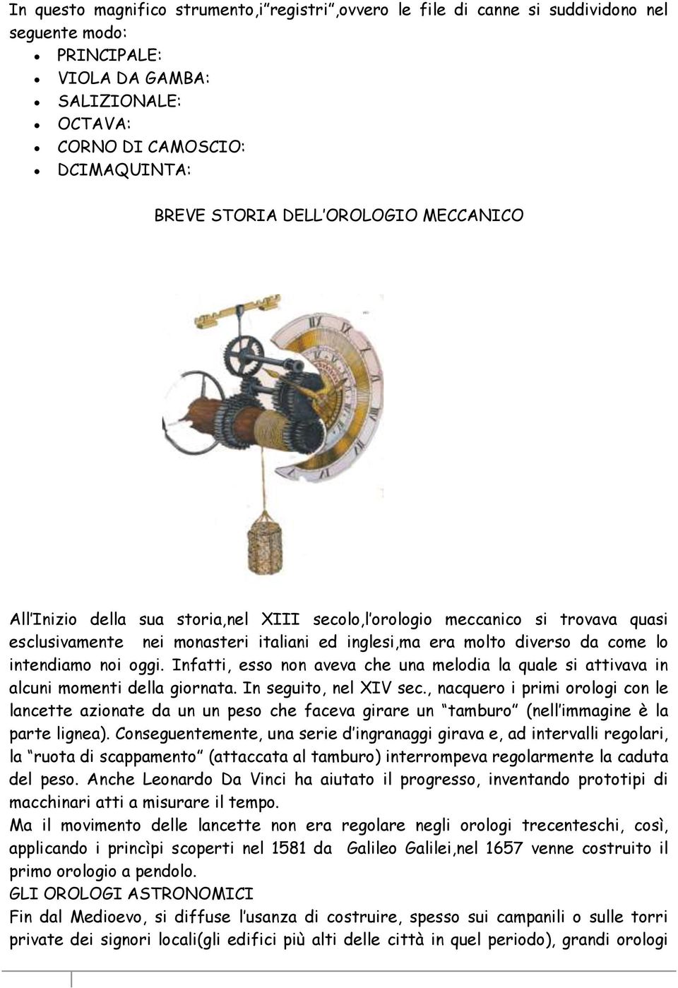 oggi. Infatti, esso non aveva che una melodia la quale si attivava in alcuni momenti della giornata. In seguito, nel XIV sec.