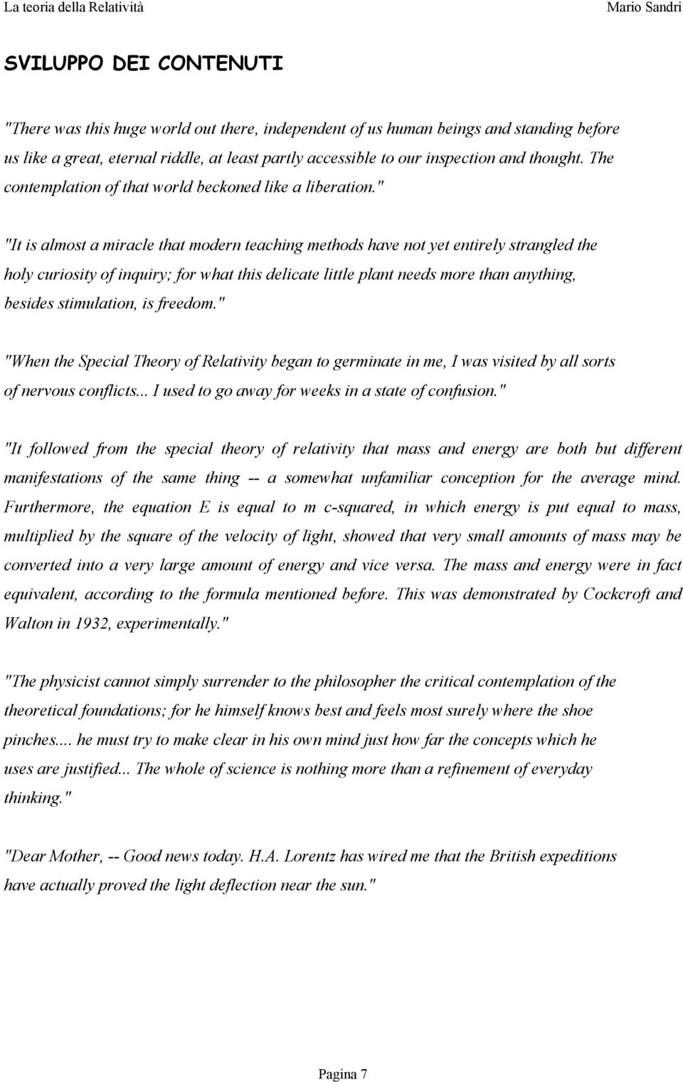 " "It is almost a mirale that modern teahing methods have not yet entirely strangled the holy uriosity of inquiry; for what this deliate little plant needs more than anything, besides stimulation, is