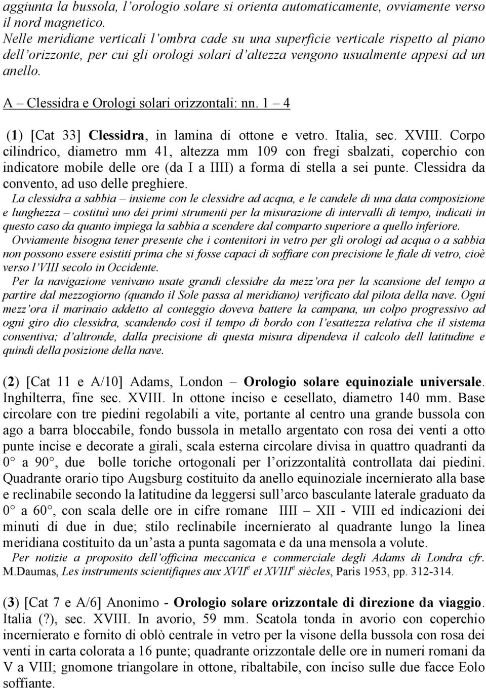 A Clessidra e Orologi solari orizzontali: nn. 1 4 (1) [Cat 33] Clessidra, in lamina di ottone e vetro. Italia, sec. XVIII.