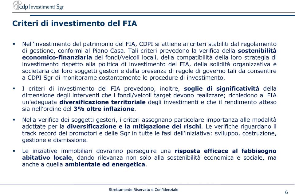 del FIA, della solidità organizzativa e societaria dei loro soggetti gestori e della presenza di regole di governo tali da consentire a CDPI Sgr di monitorarne costantemente le procedure di