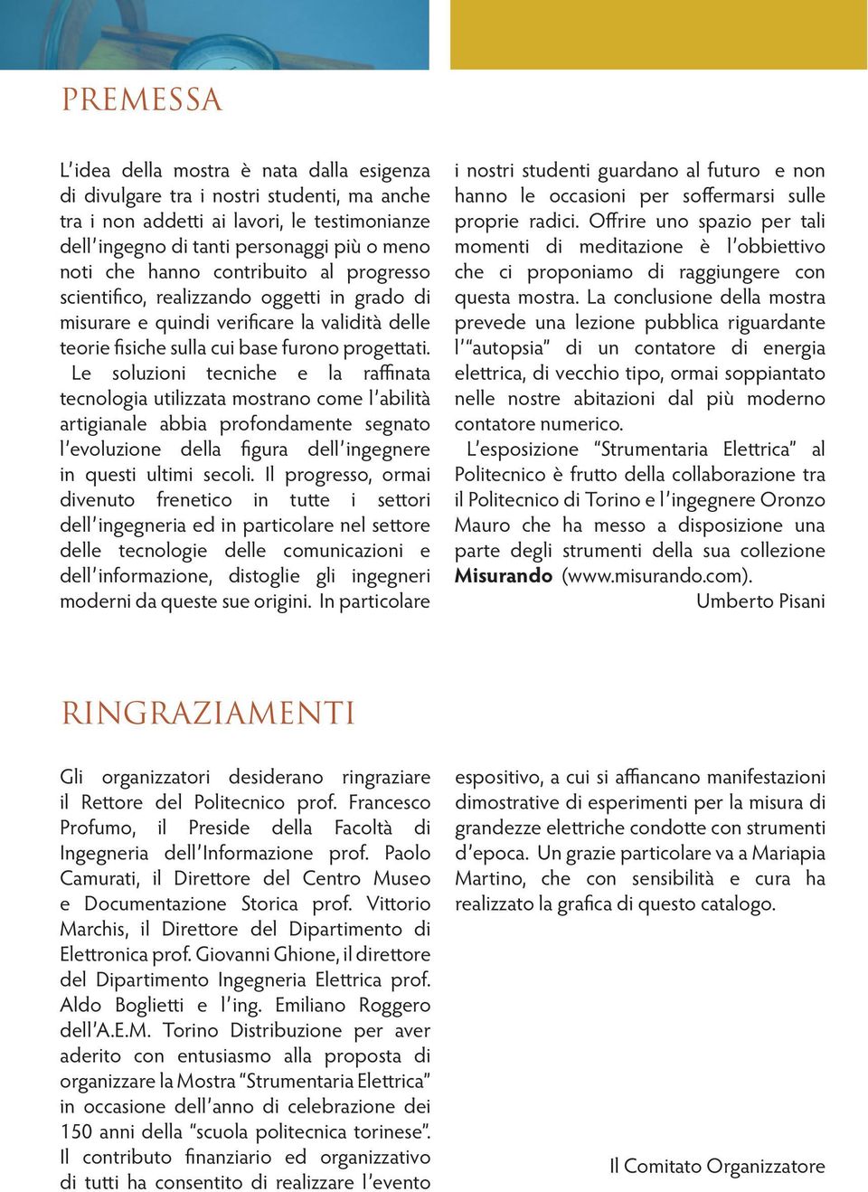 Le soluzioni tecniche e la raffinata tecnologia utilizzata mostrano come l abilità artigianale abbia profondamente segnato l evoluzione della figura dell ingegnere in questi ultimi secoli.