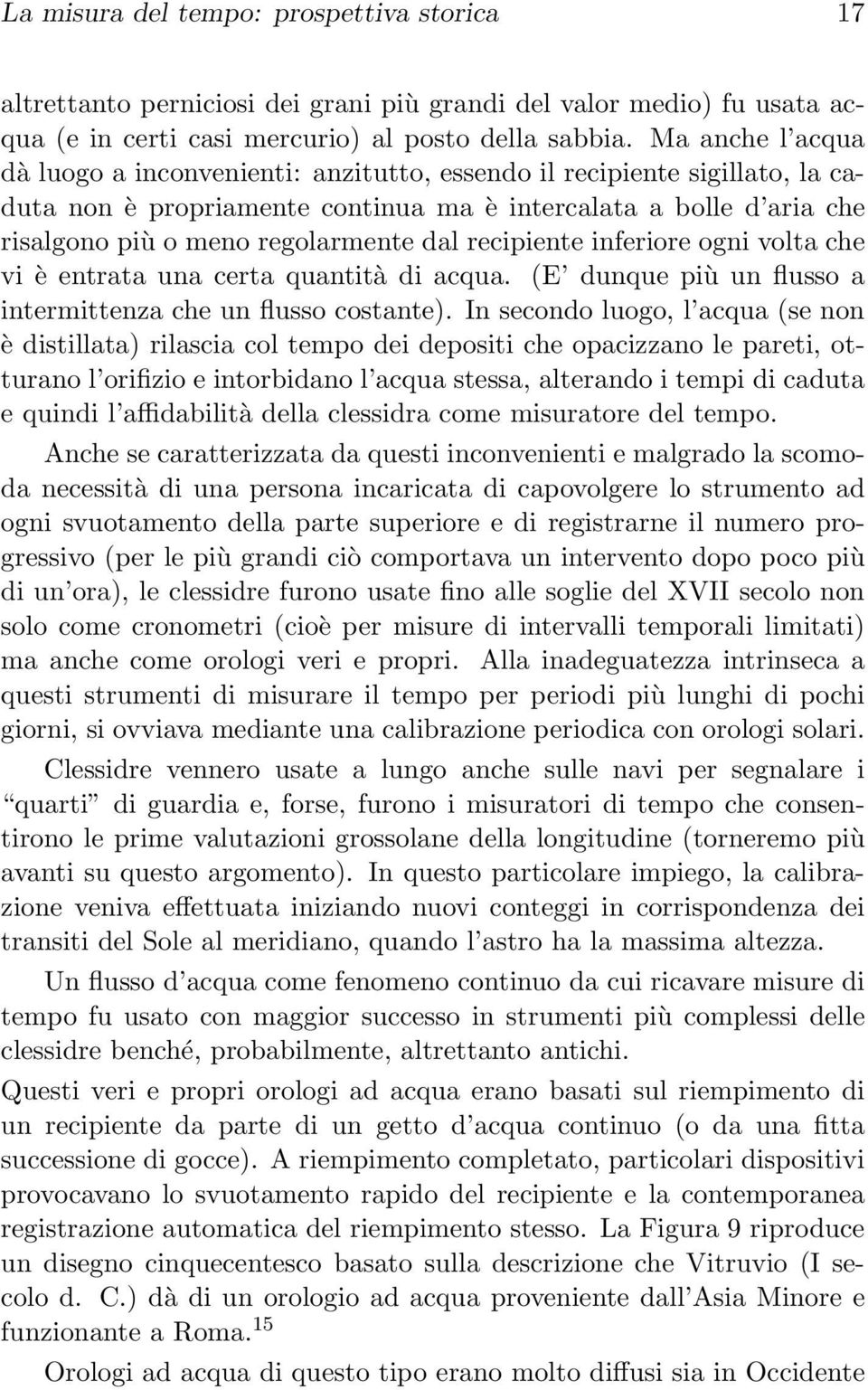 recipiente inferiore ogni volta che vi è entrata una certa quantità di acqua. (E dunque più un flusso a intermittenza che un flusso costante).