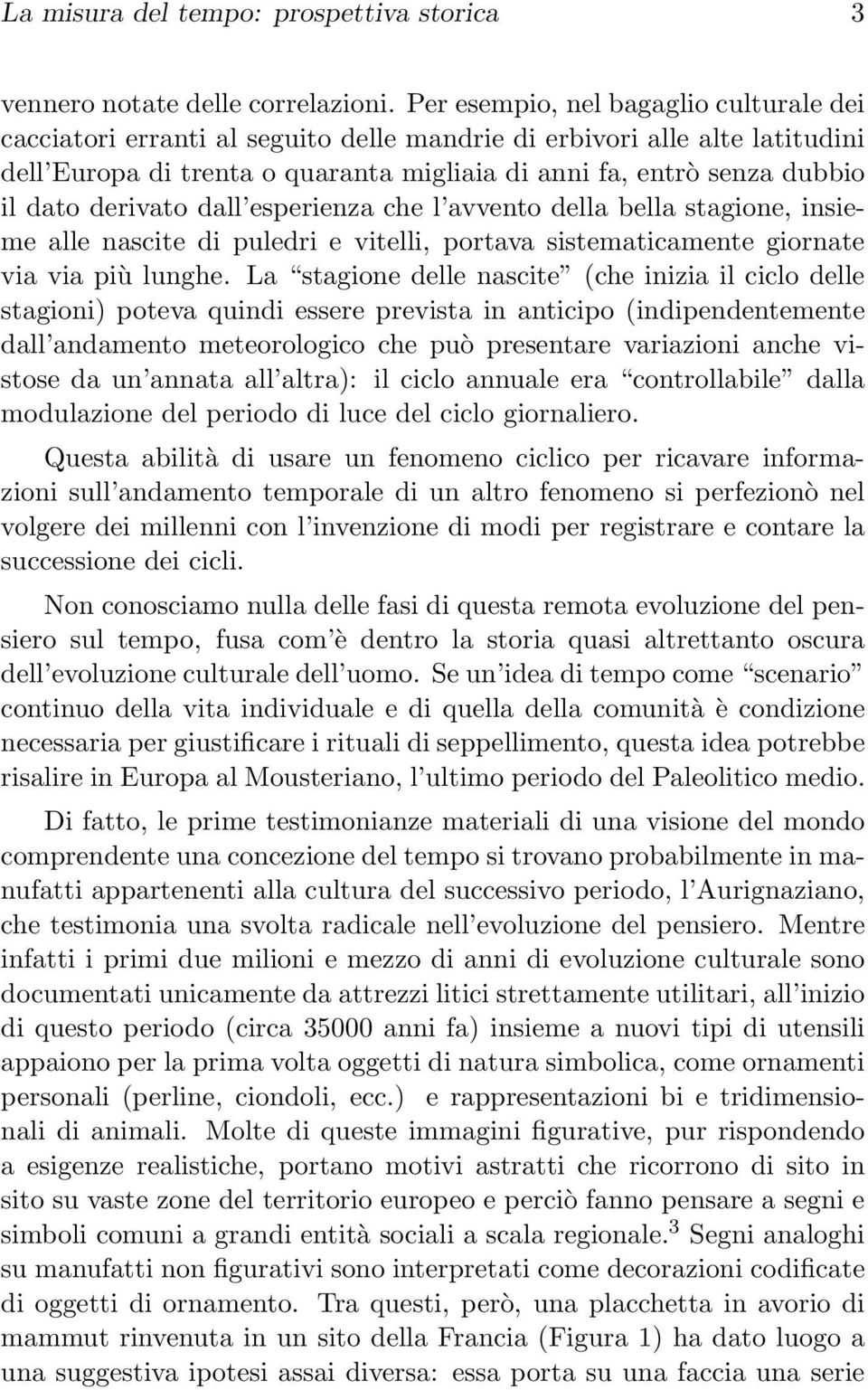 derivato dall esperienza che l avvento della bella stagione, insieme alle nascite di puledri e vitelli, portava sistematicamente giornate via via più lunghe.