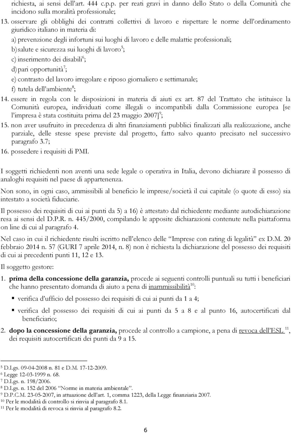 professionali; b) salute e sicurezza sui luoghi di lavoro 5 ; c) inserimento dei disabili 6 ; d) pari opportunità 7 ; e) contrasto del lavoro irregolare e riposo giornaliero e settimanale; f) tutela