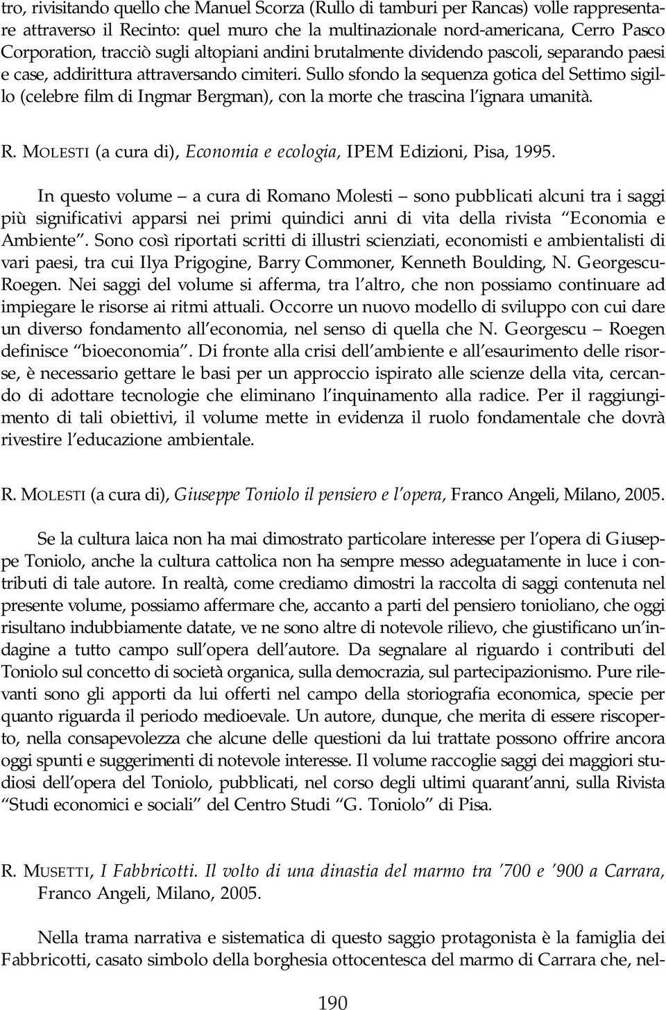 Sullo sfondo la sequenza gotica del Settimo sigillo (celebre film di Ingmar Bergman), con la morte che trascina l ignara umanità. R.